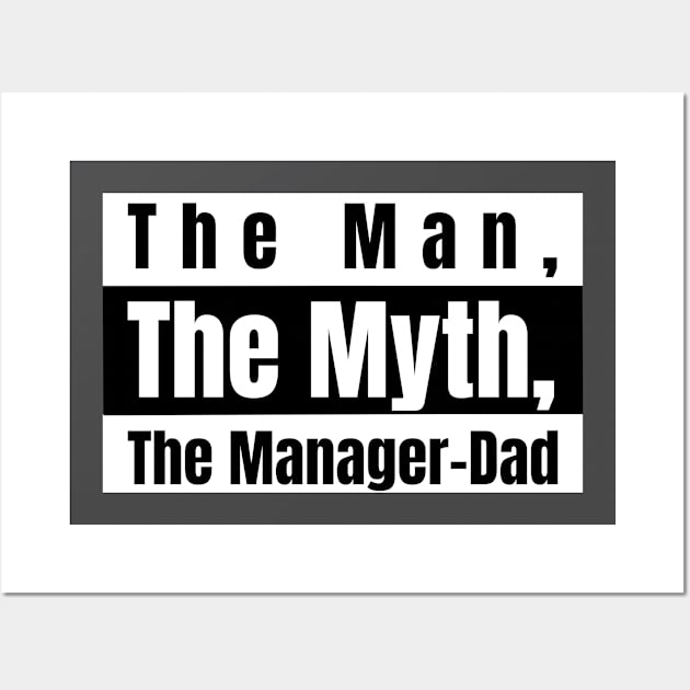 The Man, The Myth, The Manager-Dad Wall Art by Occupational Threads